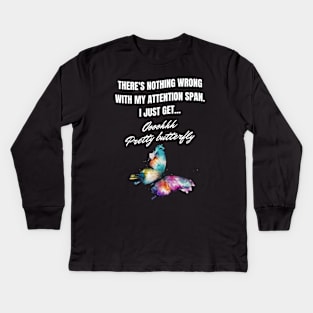 There's nothing wrong with my attention span. I just get distracted. Butterfly Kids Long Sleeve T-Shirt